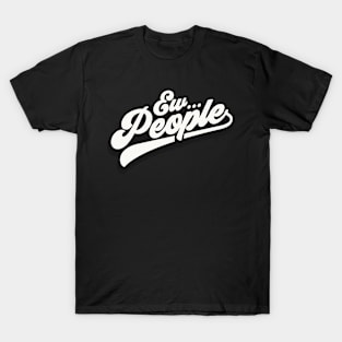 Eww...People T-Shirt